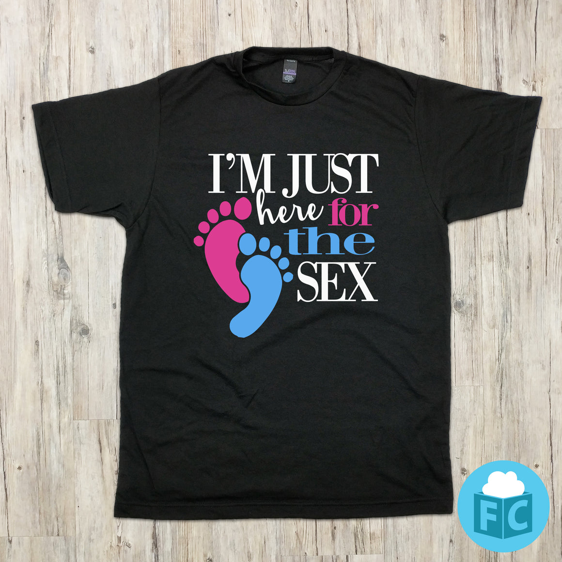 I'm Just Here For The Sex - gender reveal party T-shirt