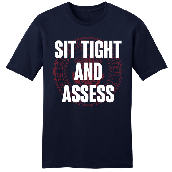 Sit Tight and Assess tee