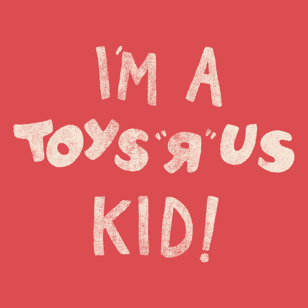 I'm A Toys R' Us Kid | Vintage Toy Store Apparel | Fluffy Crate