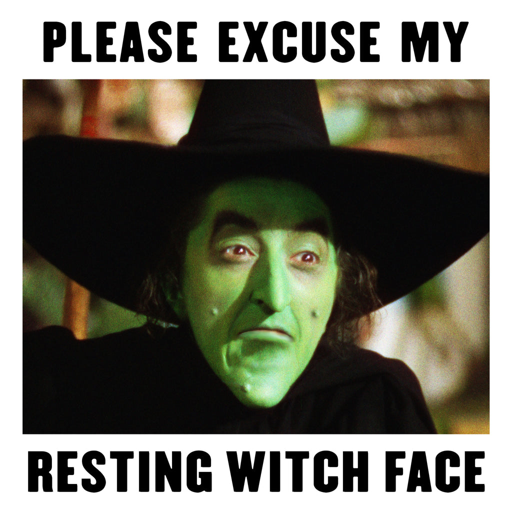 Please Excuse My Resting Witch Face