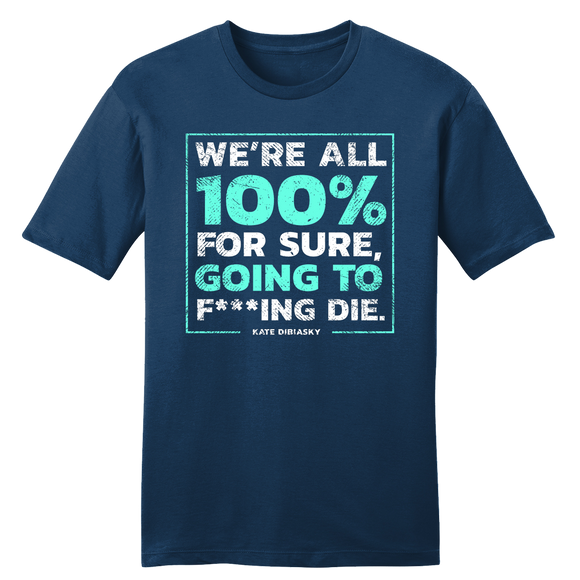 100% Going to Die tee