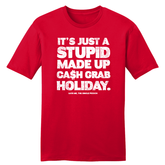 It's a Stupid Ca$h Grab Holiday tee