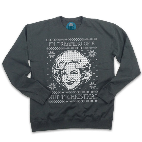 I'm Dreaming of a White Christmas - Betty White Ugly Christmas Sweatshirt