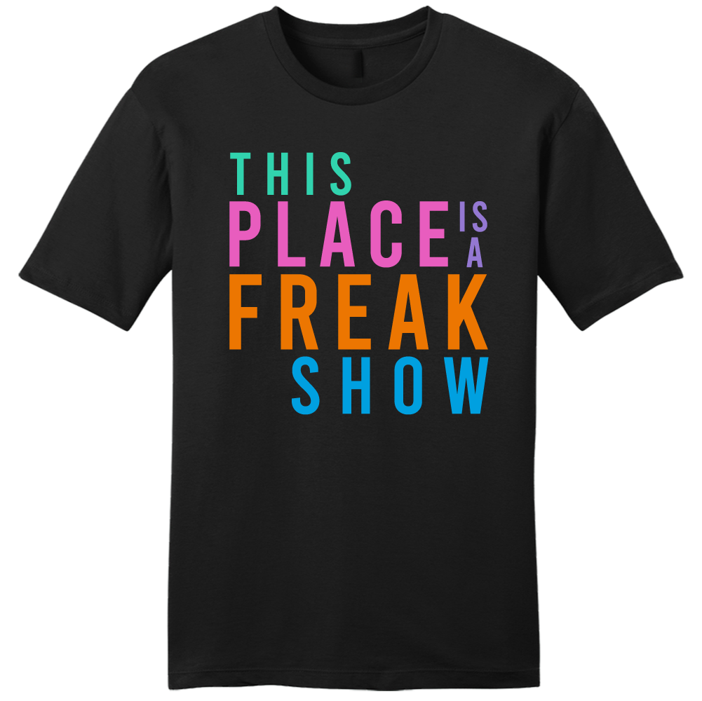 This Place is a Freak Show tee