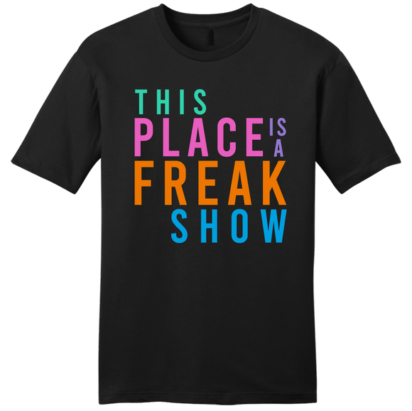 This Place is a Freak Show tee