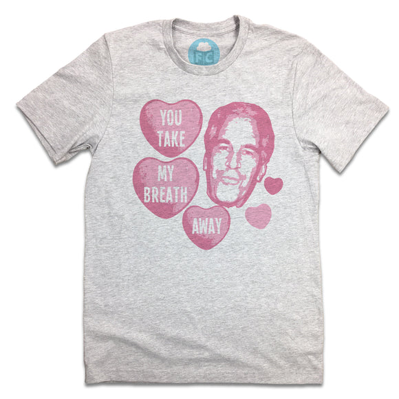 Jeffrey Epstein "You Take My Breath Away" Valentine's Day T-shirt