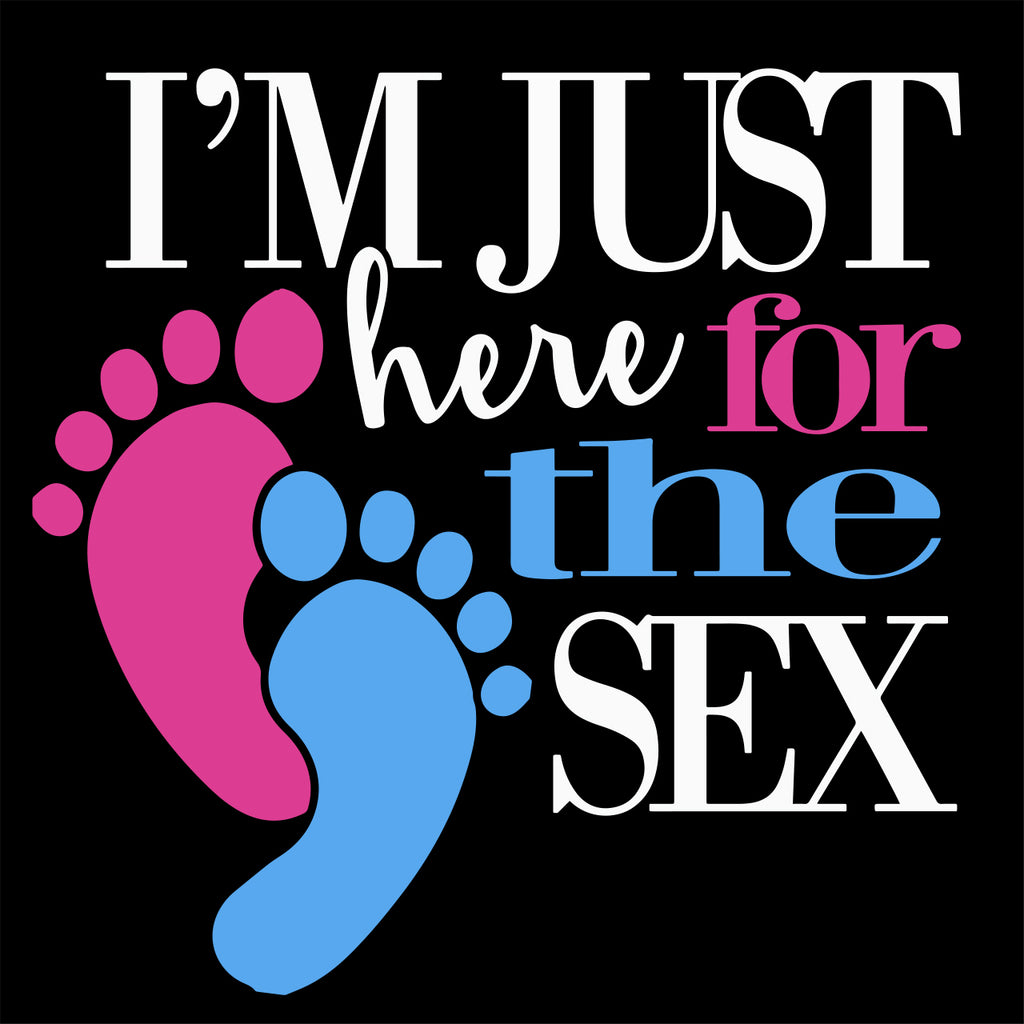 I'm Just Here For The Sex - gender reveal party T-shirt
