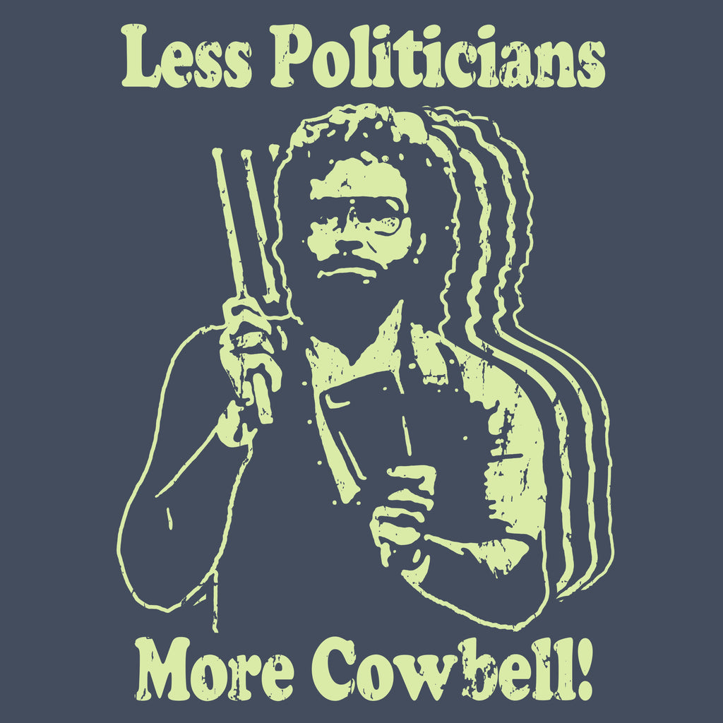 Less Politicians More Cowbell!