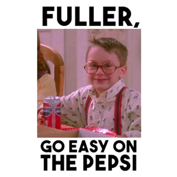 Fuller, Go Easy On The Pepsi