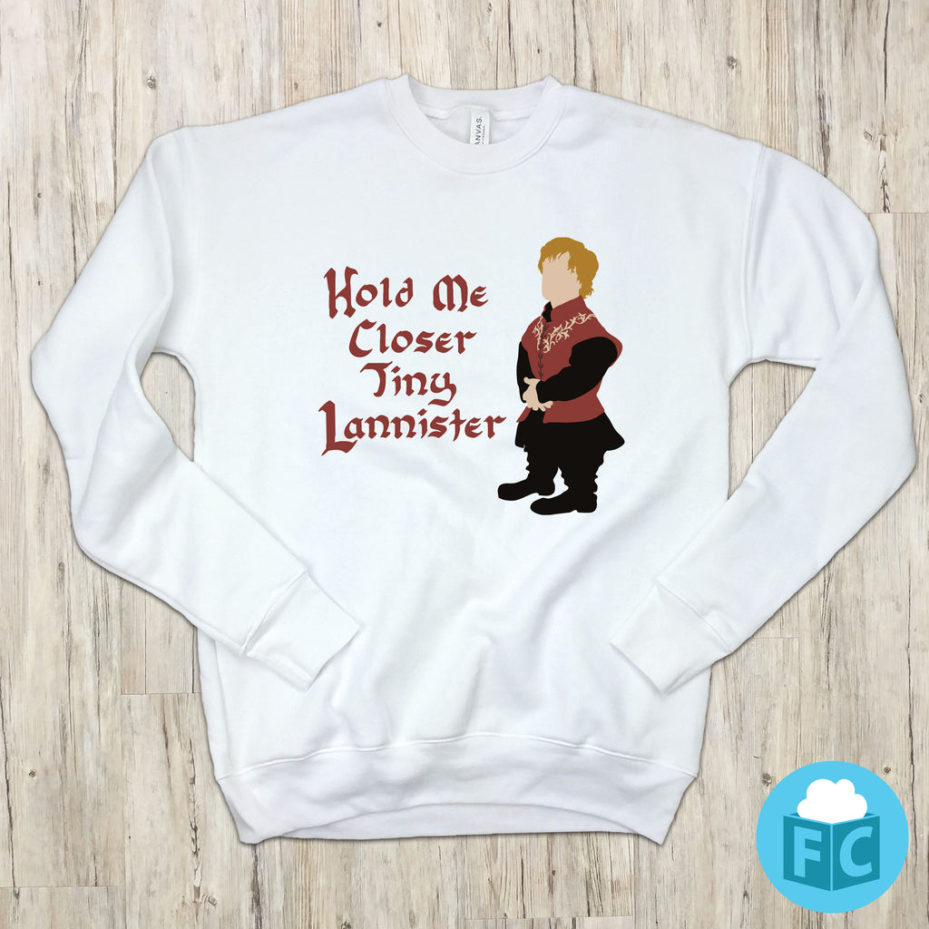 Hold Me Closer Tiny Lannister Sweatshirt