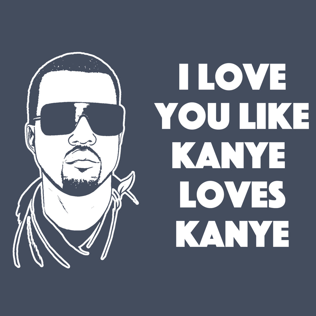 I Love You Like Kanye Loves Kanye