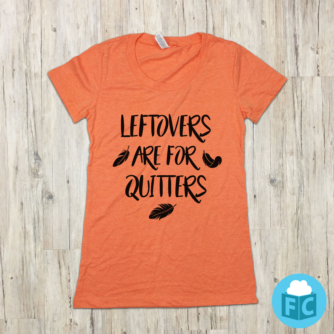 Leftovers Are For Quitters | Women's Scoop Neck