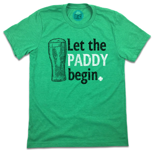 Let The PADDY Begin - St. Patrick's Day Drinking Tee
