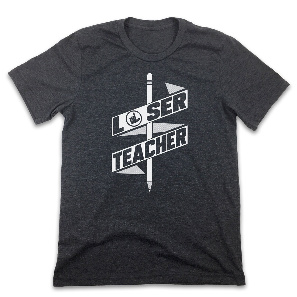 Loser Teacher - Unisex T-Shirt