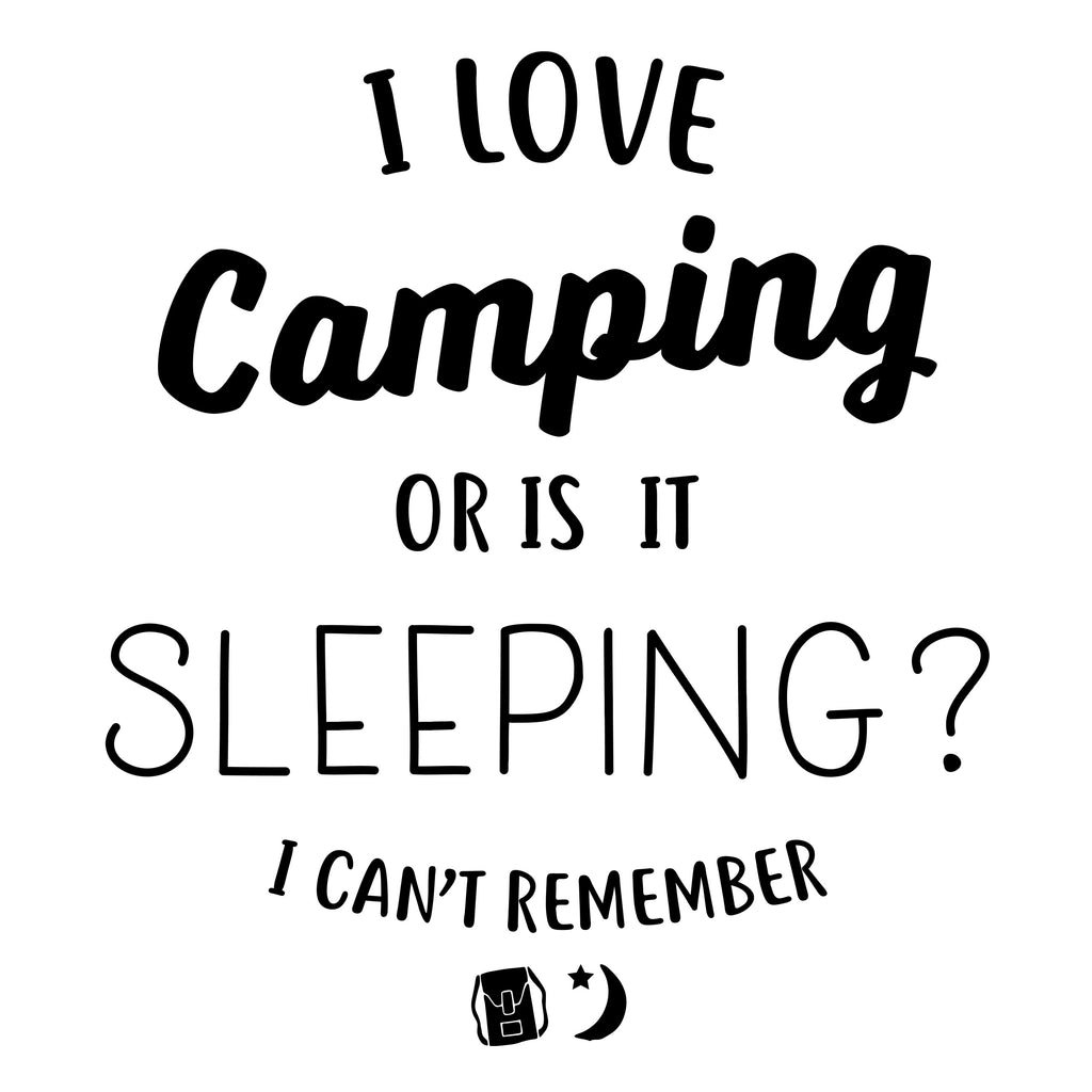 I Love Sleeping or Is It Camping?