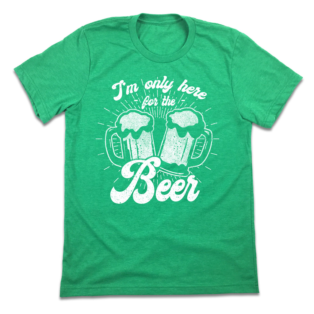 I'm Only Here For The Beer T-shirt