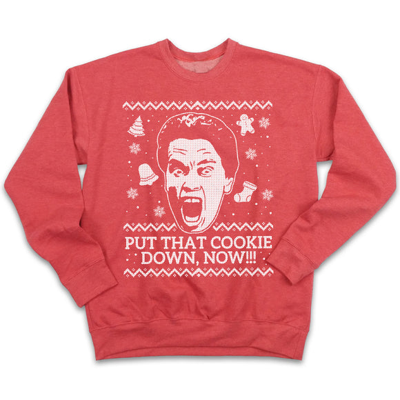 Put That Cookie Down Now!!! Ugly Christmas Sweatshirt