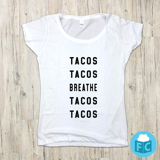 Tacos, Tacos, Breathe, Tacos