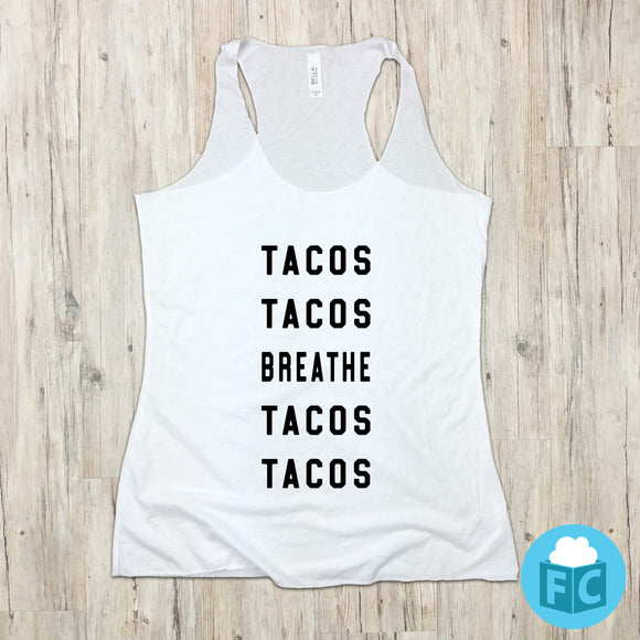 Tacos, Tacos, Breathe, Tacos