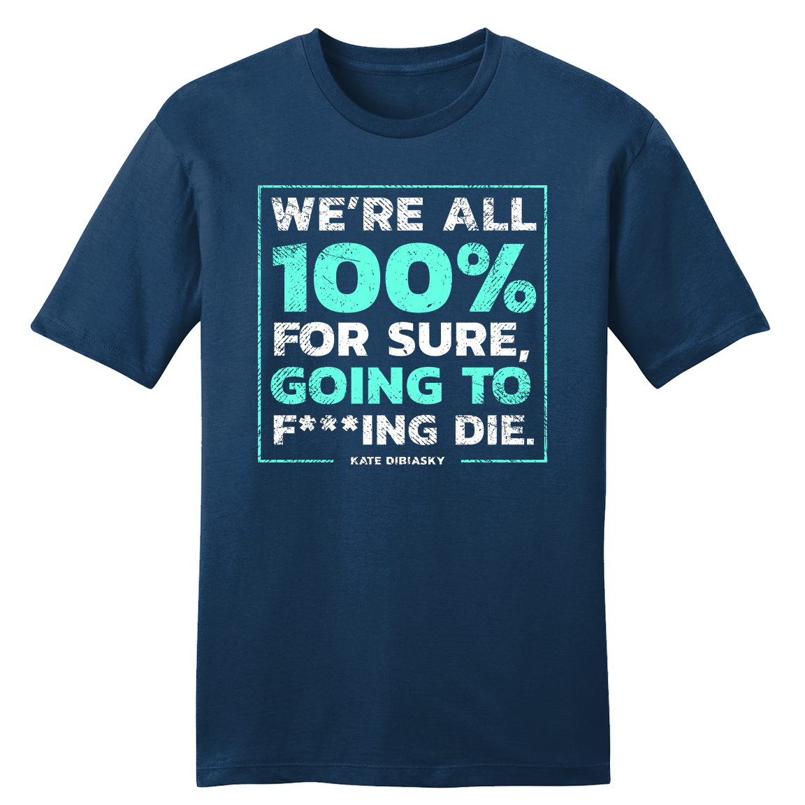 100% Going to Die tee