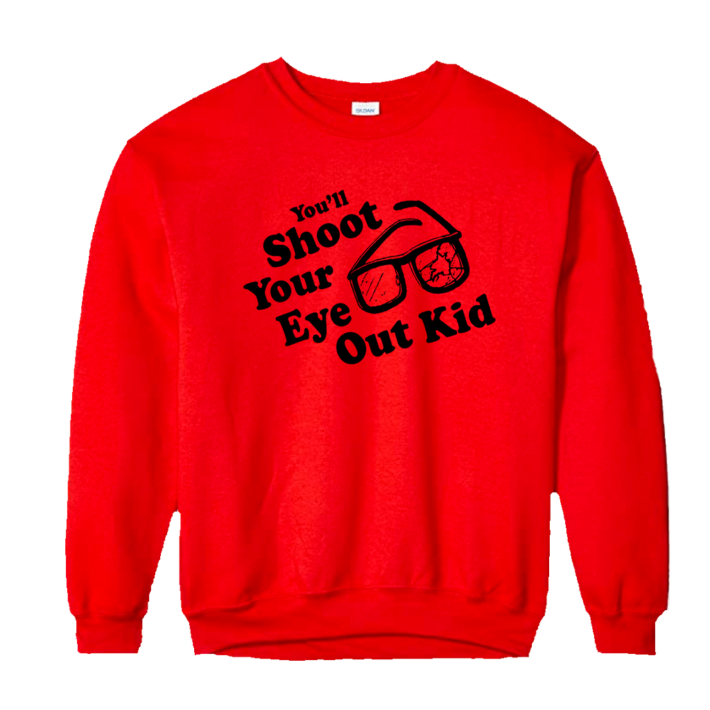 You'll Shoot Your Eye Out Kid! Red Sweatshirt